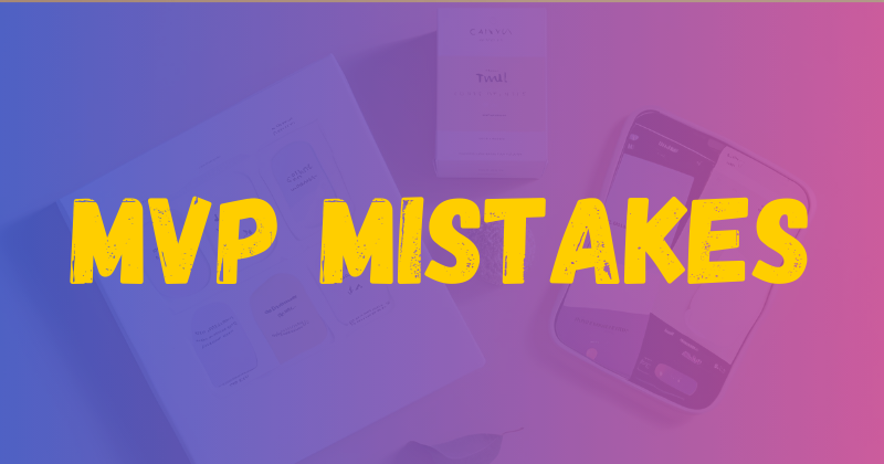 37 MVP mistakes startups make in the age of AI