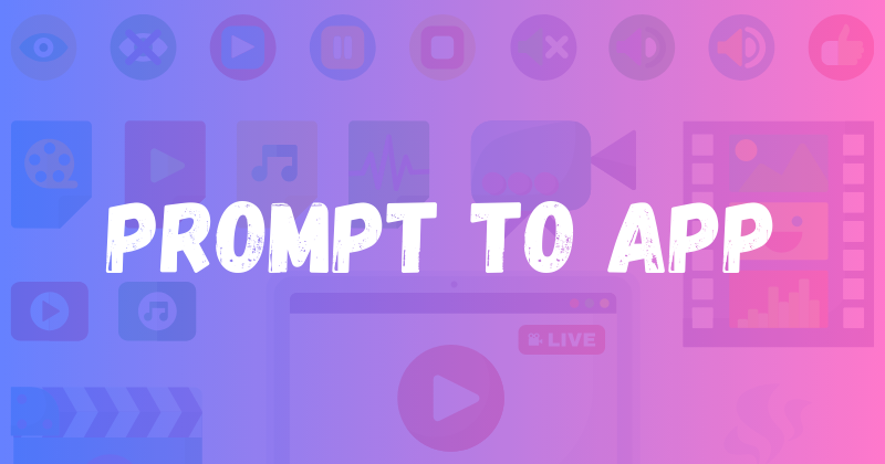 12 Reasons Prompt to App is the App-Building Champ in 2024
